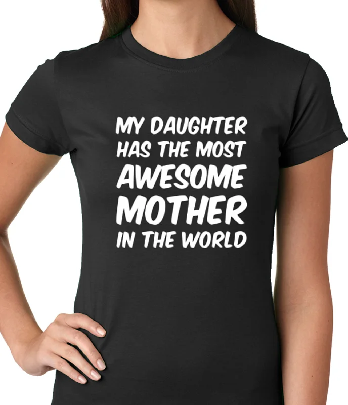 My Daughter Has The Most Awesome Mother Ladies T-shirt Modern Contemporary Chic